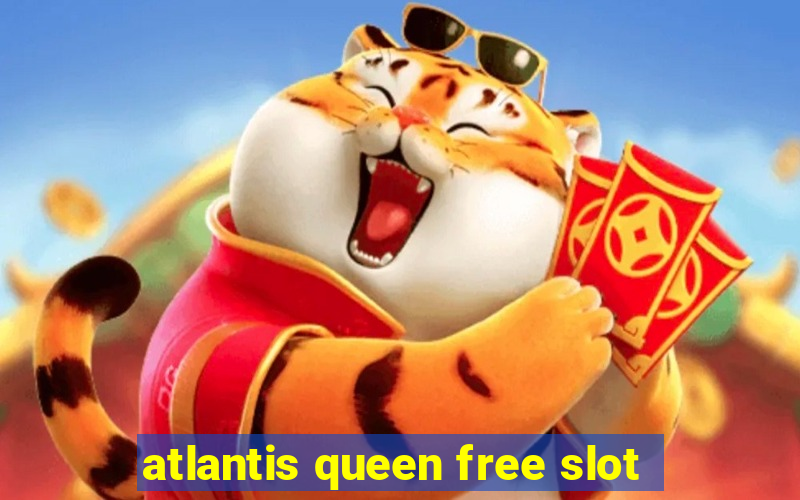 atlantis queen free slot