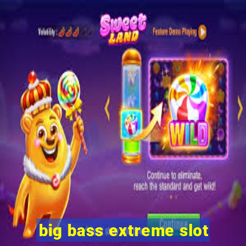 big bass extreme slot