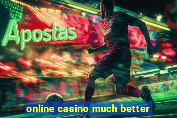 online casino much better