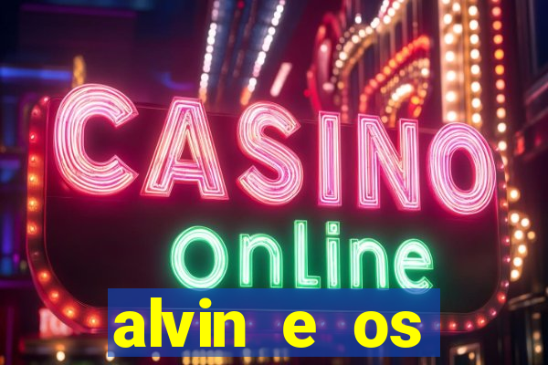 alvin e os esquilos rede canais