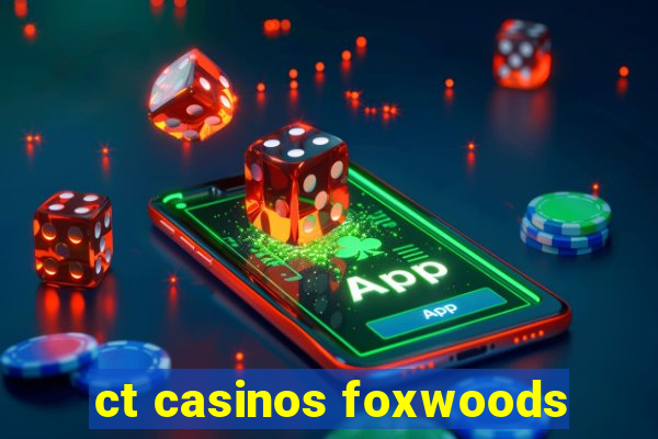 ct casinos foxwoods