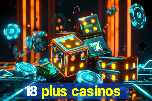 18 plus casinos