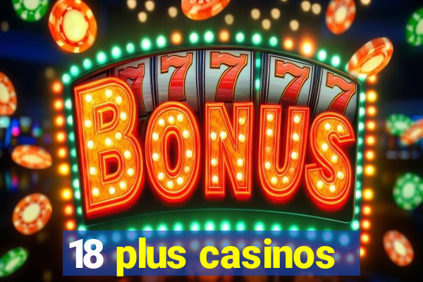 18 plus casinos