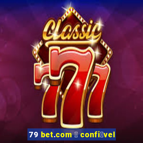 79 bet.com 茅 confi谩vel