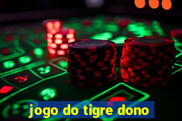 jogo do tigre dono