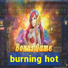 burning hot