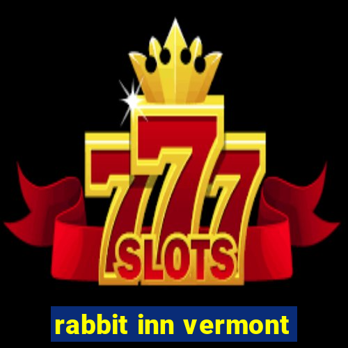 rabbit inn vermont