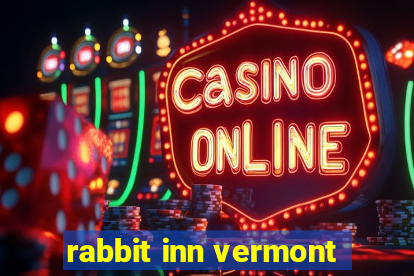 rabbit inn vermont