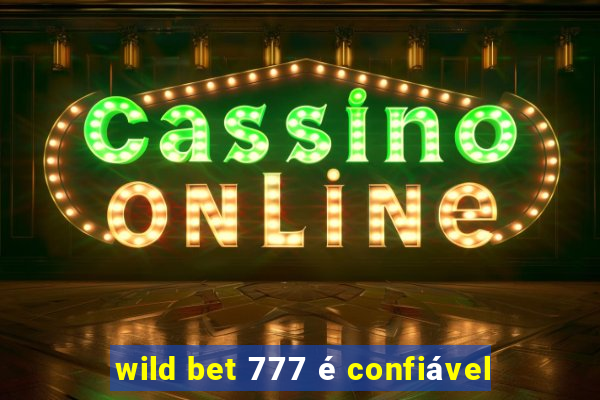 wild bet 777 é confiável