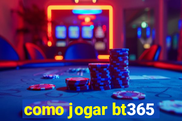 como jogar bt365