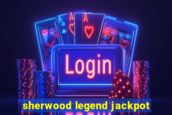 sherwood legend jackpot