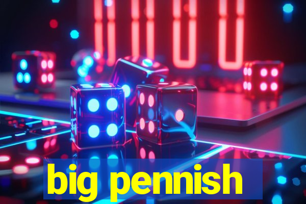 big pennish