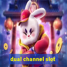 dual channel slot