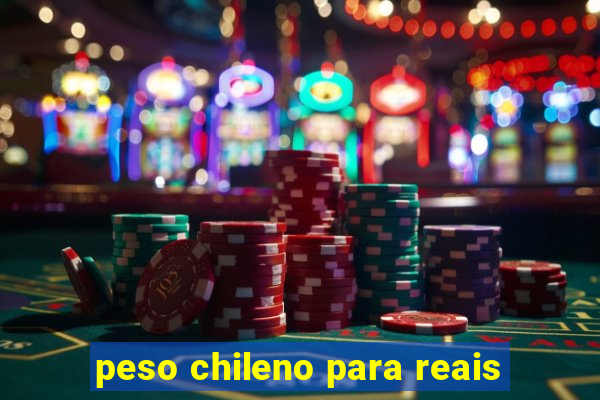 peso chileno para reais