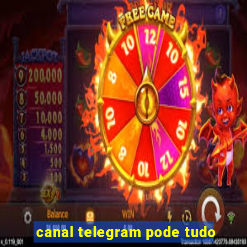 canal telegram pode tudo