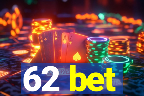 62 bet