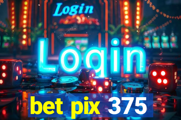 bet pix 375