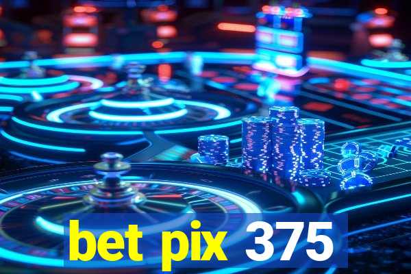 bet pix 375