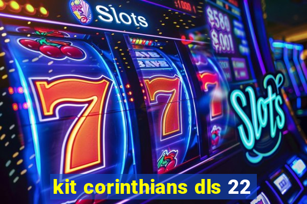 kit corinthians dls 22