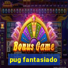 pug fantasiado