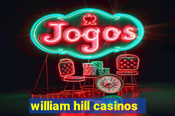 william hill casinos