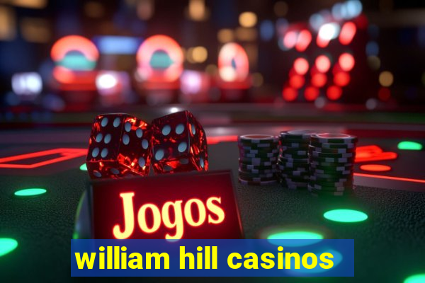 william hill casinos