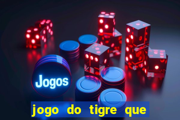 jogo do tigre que ganha bonus no cadastro