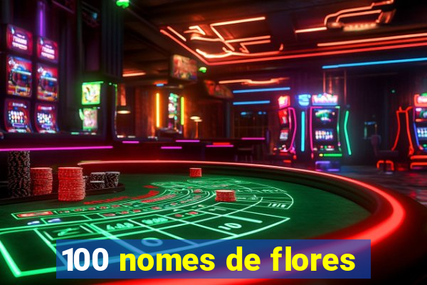 100 nomes de flores