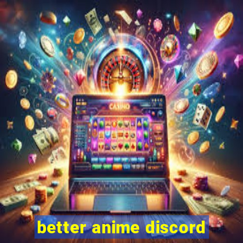 better anime discord