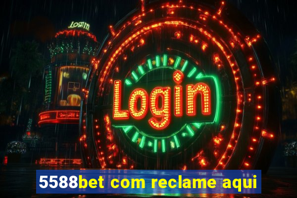 5588bet com reclame aqui