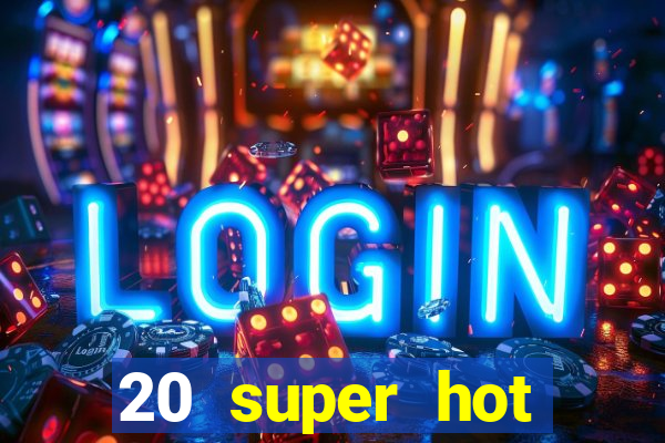 20 super hot casino game online