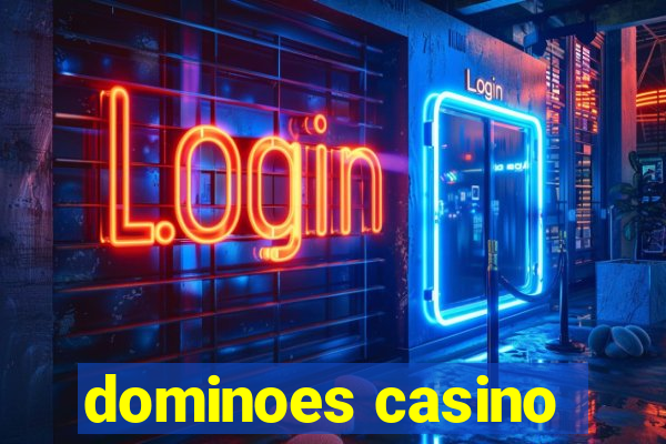 dominoes casino