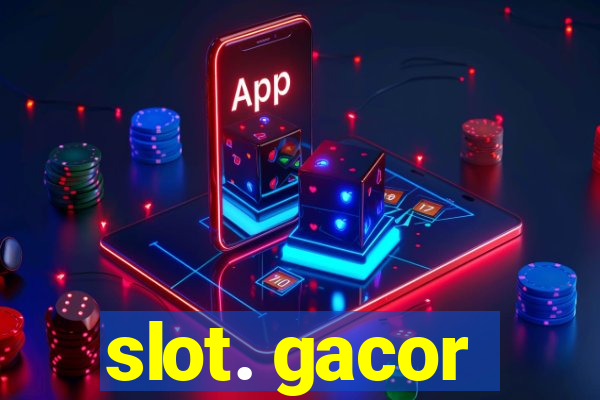 slot. gacor