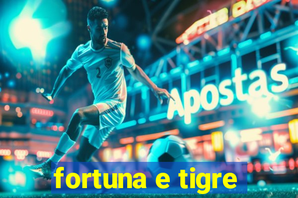 fortuna e tigre