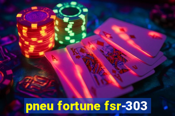 pneu fortune fsr-303