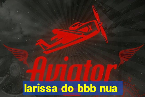 larissa do bbb nua