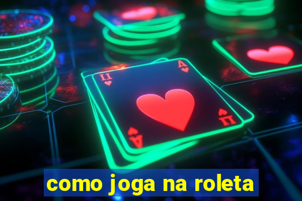 como joga na roleta