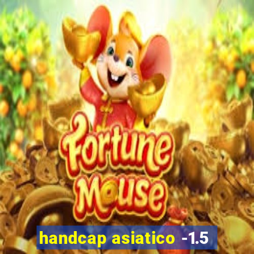 handcap asiatico -1.5