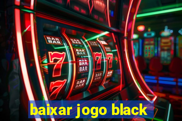 baixar jogo black