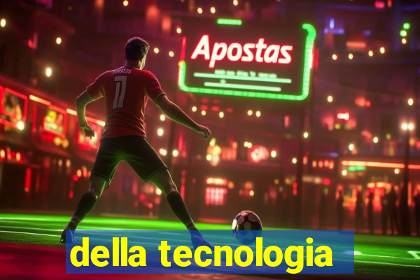 della tecnologia