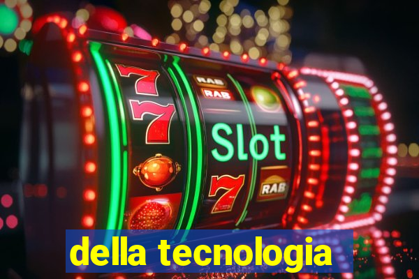 della tecnologia