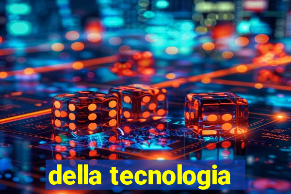 della tecnologia