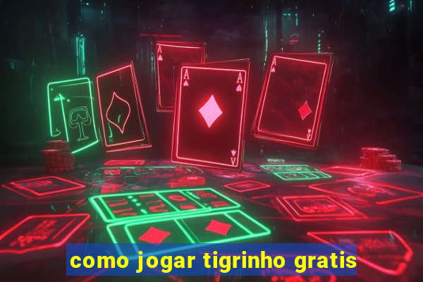 como jogar tigrinho gratis