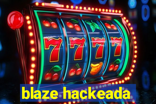 blaze hackeada