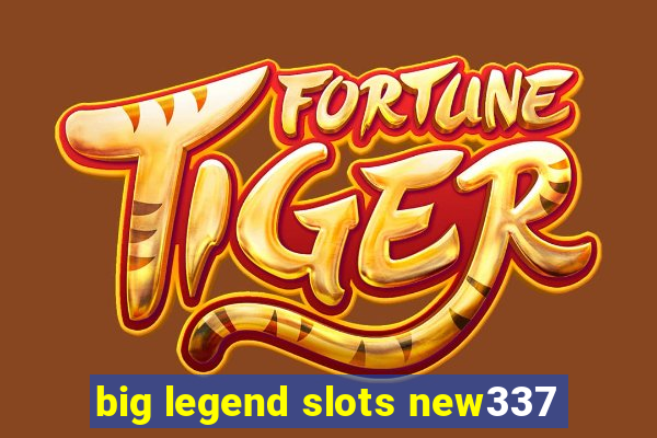 big legend slots new337