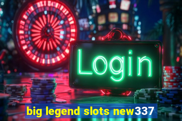 big legend slots new337