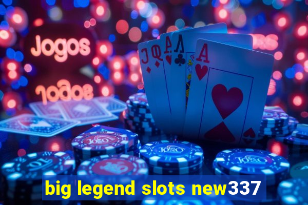 big legend slots new337