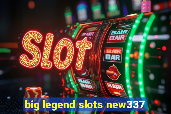 big legend slots new337