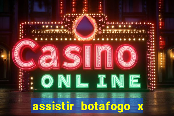 assistir botafogo x bahia ao vivo