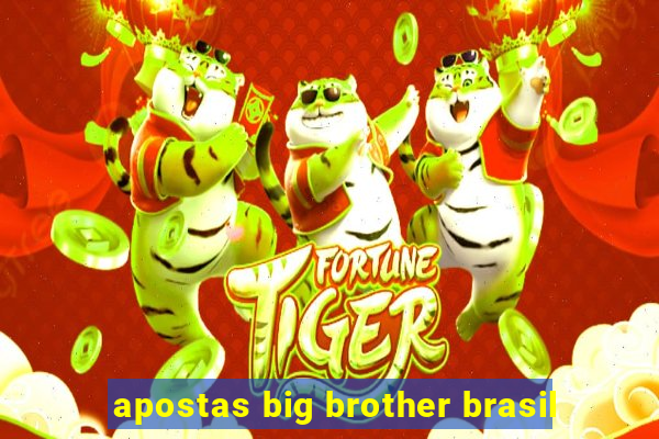 apostas big brother brasil